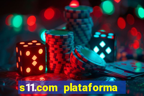 s11.com plataforma de jogos